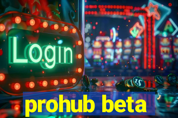 prohub beta